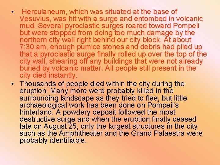  • Herculaneum, which was situated at the base of Vesuvius, was hit with