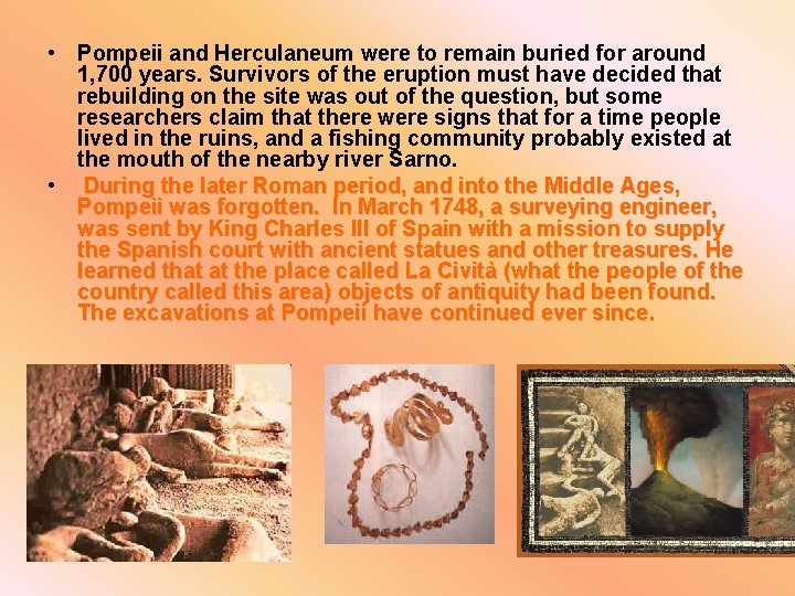  • Pompeii and Herculaneum were to remain buried for around 1, 700 years.