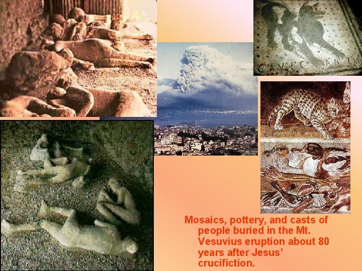Mosaics, pottery, and casts of people buried in the Mt. Vesuvius eruption about 80