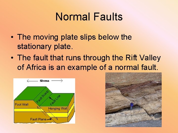 Normal Faults • The moving plate slips below the stationary plate. • The fault