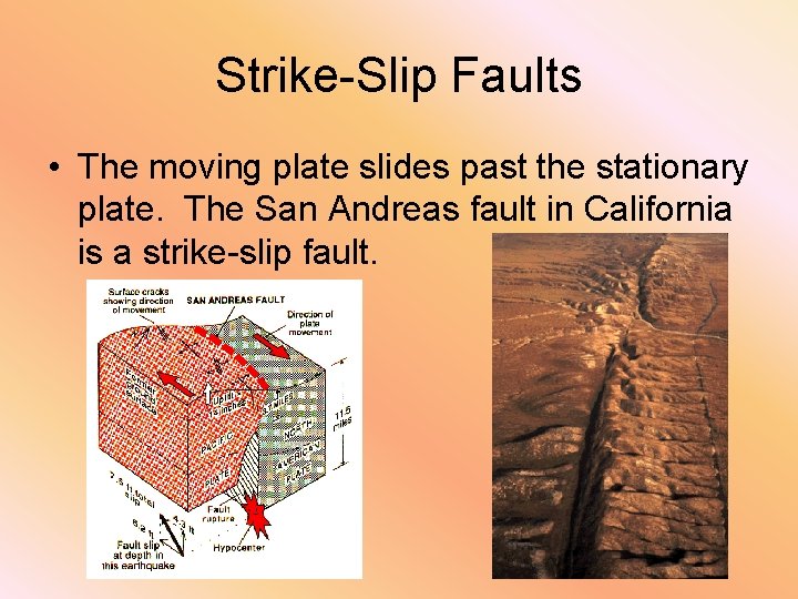 Strike-Slip Faults • The moving plate slides past the stationary plate. The San Andreas