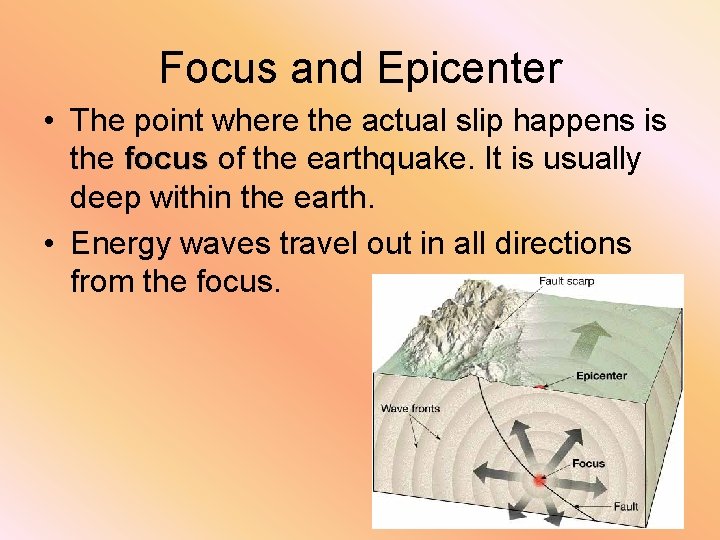 Focus and Epicenter • The point where the actual slip happens is the focus