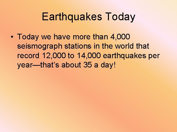Earthquakes Today • Today we have more than 4, 000 seismograph stations in the