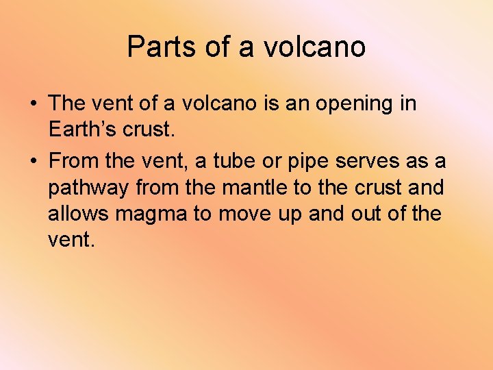 Parts of a volcano • The vent of a volcano is an opening in