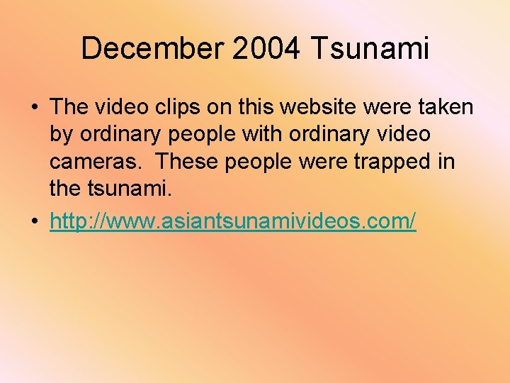 December 2004 Tsunami • The video clips on this website were taken by ordinary