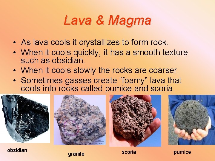 Lava & Magma • As lava cools it crystallizes to form rock. • When