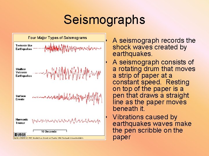 Seismographs • A seismograph records the shock waves created by earthquakes. • A seismograph