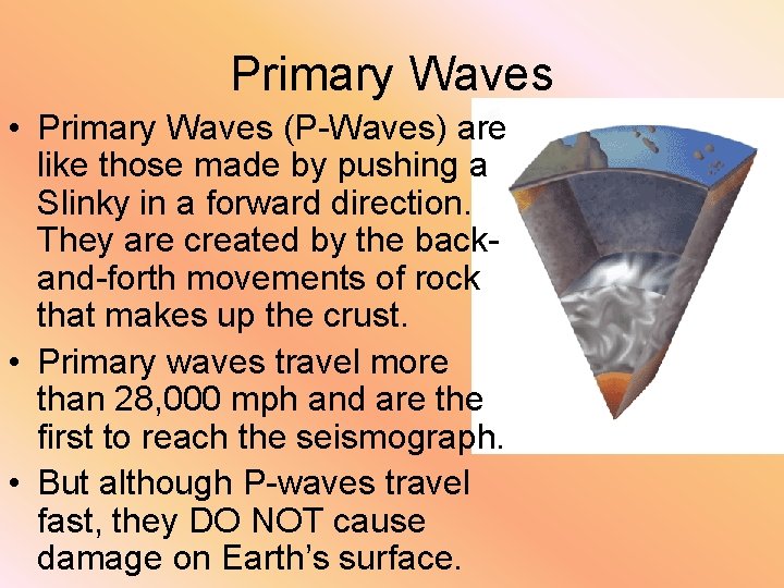 Primary Waves • Primary Waves (P-Waves) are like those made by pushing a Slinky