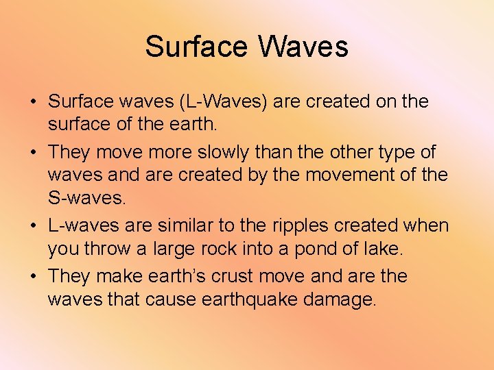 Surface Waves • Surface waves (L-Waves) are created on the surface of the earth.