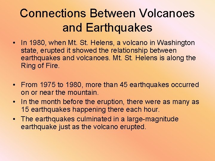 Connections Between Volcanoes and Earthquakes • In 1980, when Mt. St. Helens, a volcano