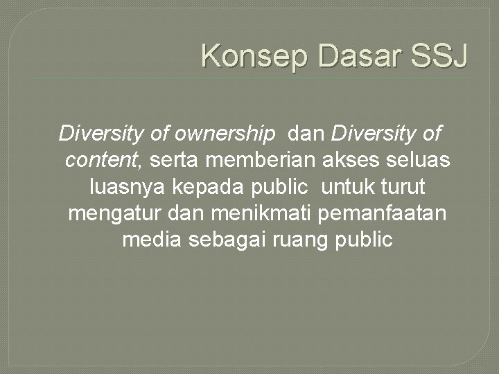 Konsep Dasar SSJ Diversity of ownership dan Diversity of content, serta memberian akses seluasnya