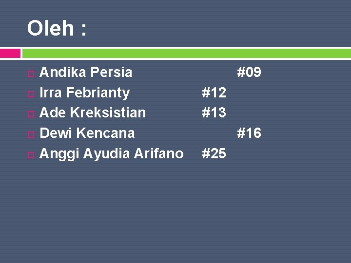 Oleh : Andika Persia Irra Febrianty Ade Kreksistian Dewi Kencana Anggi Ayudia Arifano #09