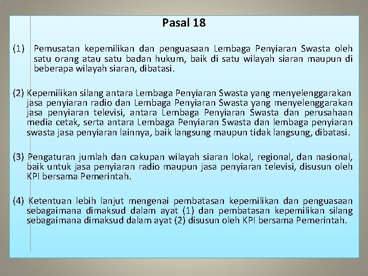 Pasal 18 (1) Pemusatan kepemilikan dan penguasaan Lembaga Penyiaran Swasta oleh satu orang atau