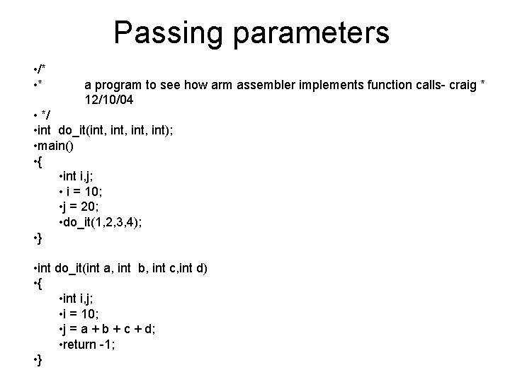 Passing parameters • /* • * a program to see how arm assembler implements Passing parameters • /* • * a program to see how arm assembler implements
