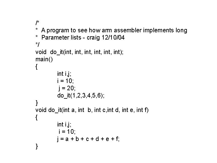 /* * A program to see how arm assembler implements long * Parameter lists /* * A program to see how arm assembler implements long * Parameter lists