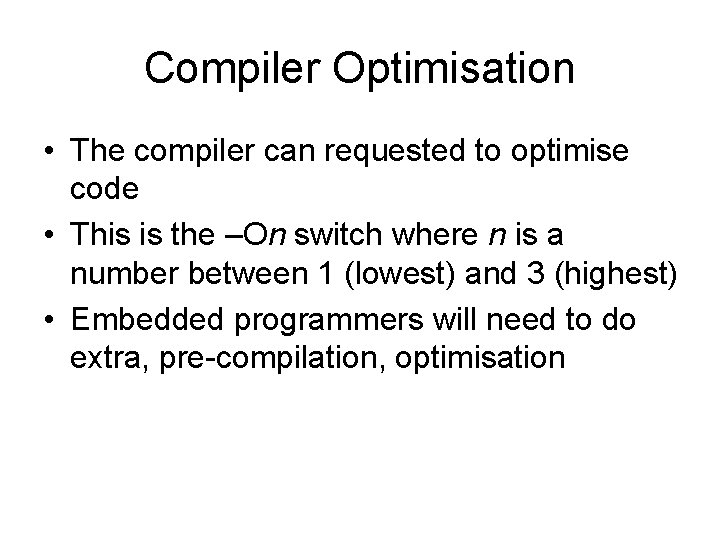 Compiler Optimisation • The compiler can requested to optimise code • This is the Compiler Optimisation • The compiler can requested to optimise code • This is the