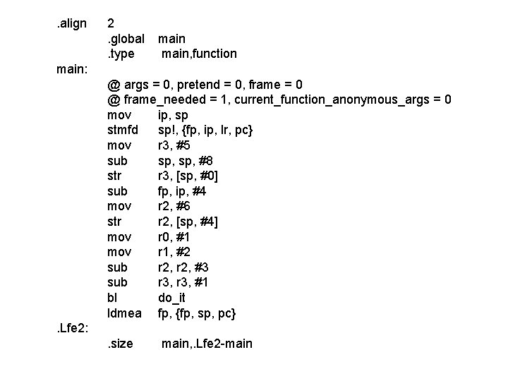 . align 2. global. type main, function main: @ args = 0, pretend = . align 2. global. type main, function main: @ args = 0, pretend =