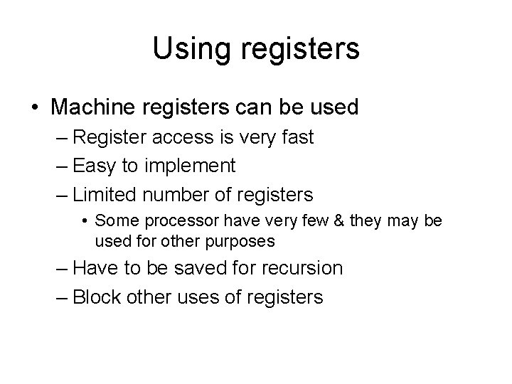 Using registers • Machine registers can be used – Register access is very fast Using registers • Machine registers can be used – Register access is very fast