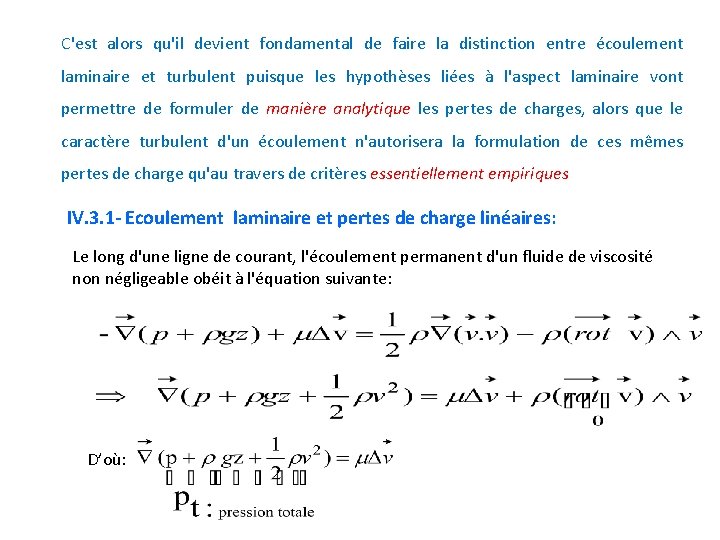 C'est alors qu'il devient fondamental de faire la distinction entre écoulement laminaire et turbulent