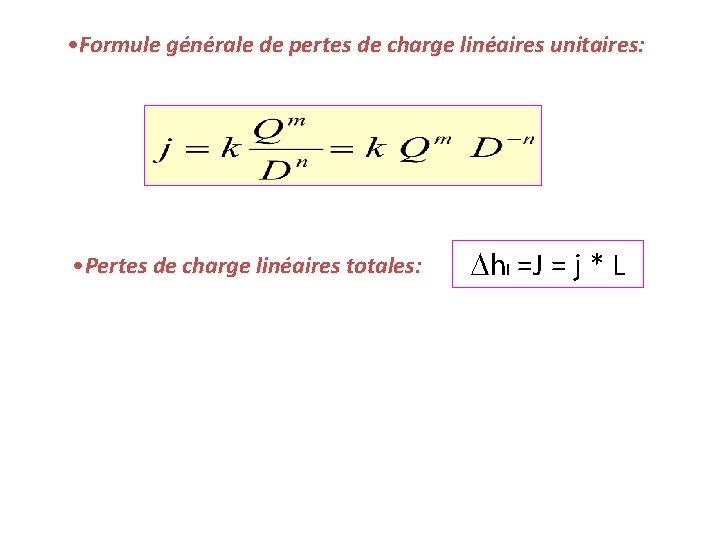  • Formule générale de pertes de charge linéaires unitaires: • Pertes de charge