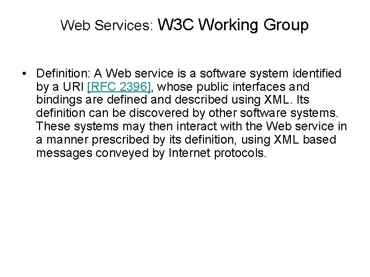 Web Services: W 3 C Working Group • Definition: A Web service is a