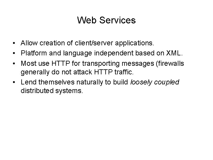 Web Services • Allow creation of client/server applications. • Platform and language independent based