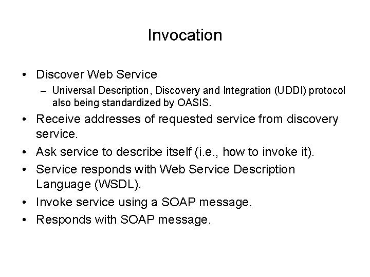 Invocation • Discover Web Service – Universal Description, Discovery and Integration (UDDI) protocol also