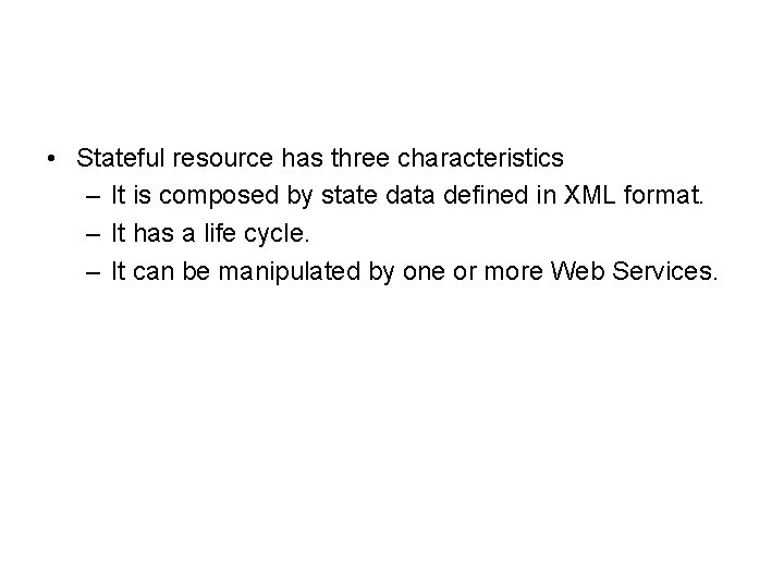  • Stateful resource has three characteristics – It is composed by state data