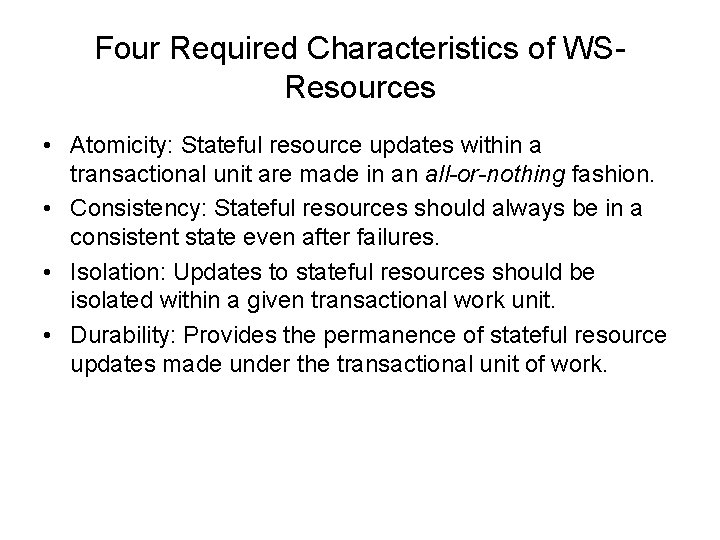 Four Required Characteristics of WSResources • Atomicity: Stateful resource updates within a transactional unit
