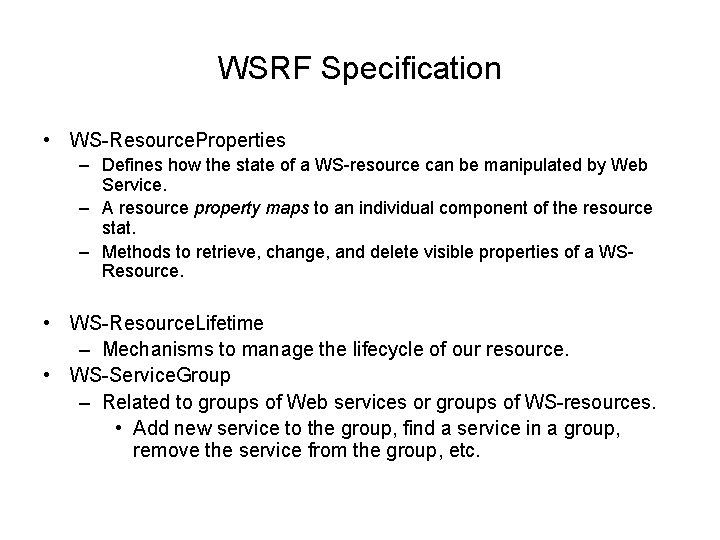 WSRF Specification • WS-Resource. Properties – Defines how the state of a WS-resource can