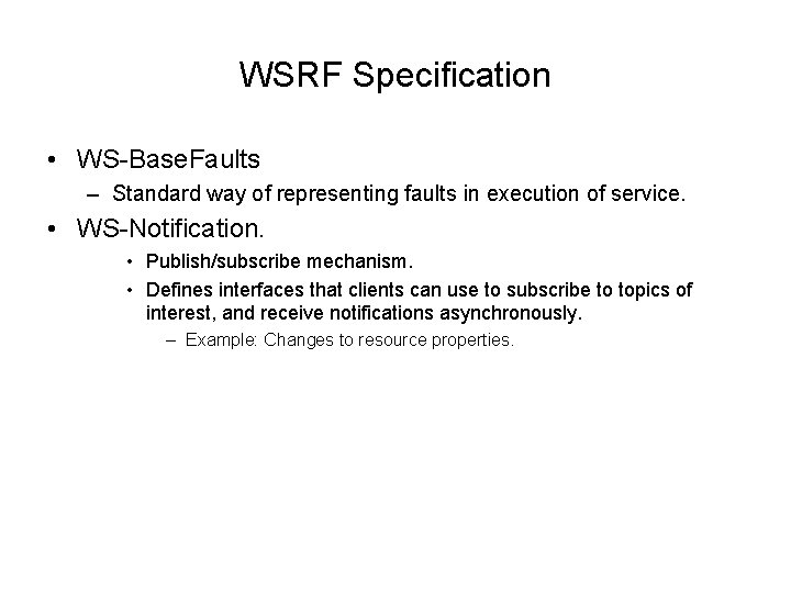 WSRF Specification • WS-Base. Faults – Standard way of representing faults in execution of