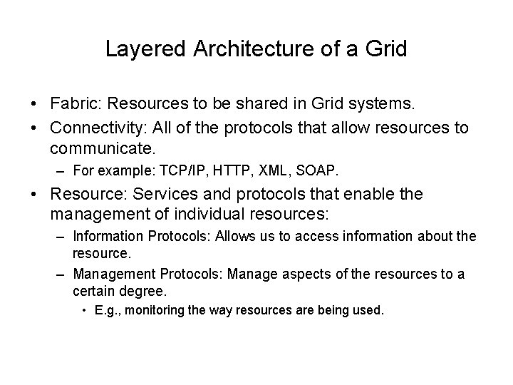 Layered Architecture of a Grid • Fabric: Resources to be shared in Grid systems.