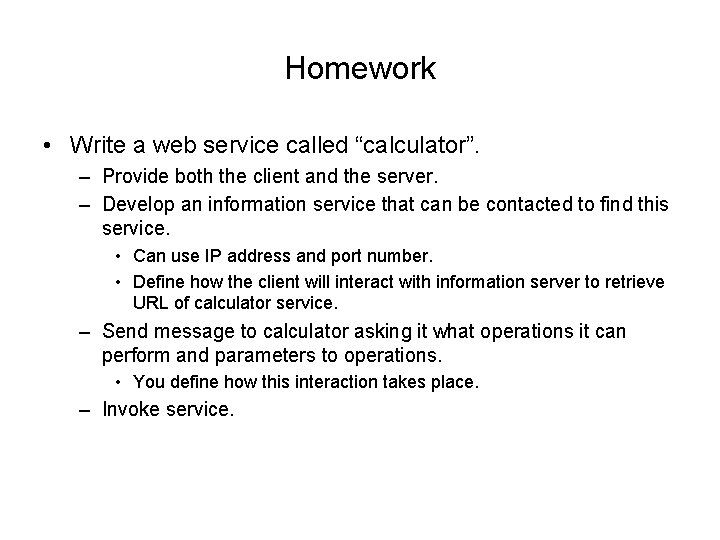 Homework • Write a web service called “calculator”. – Provide both the client and