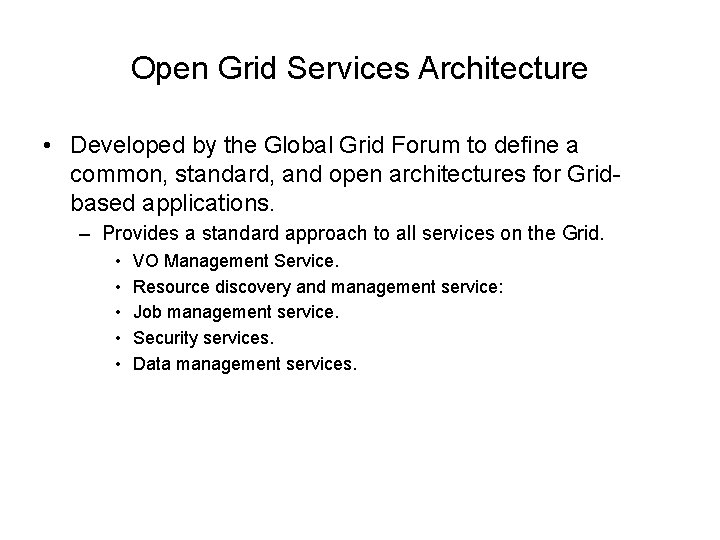 Open Grid Services Architecture • Developed by the Global Grid Forum to define a