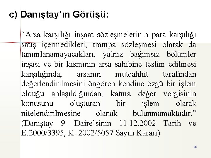 c) Danıştay’ın Görüşü: “Arsa karşılığı inşaat sözleşmelerinin para karşılığı satış içermedikleri, trampa sözleşmesi olarak