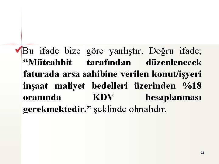  Bu ifade bize göre yanlıştır. Doğru ifade; “Müteahhit tarafından düzenlenecek faturada arsa sahibine