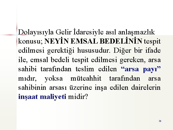 Dolayısıyla Gelir İdaresiyle asıl anlaşmazlık konusu; NEYİN EMSAL BEDELİNİN tespit edilmesi gerektiği hususudur. Diğer