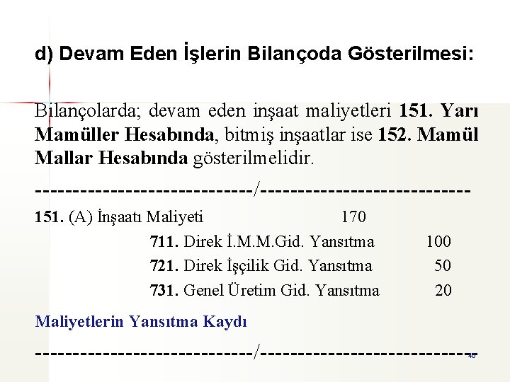 d) Devam Eden İşlerin Bilançoda Gösterilmesi: Bilançolarda; devam eden inşaat maliyetleri 151. Yarı Mamüller