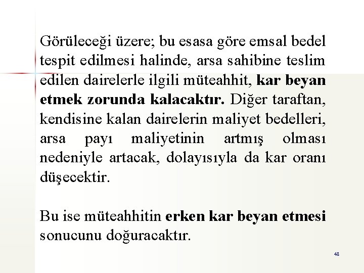 Görüleceği üzere; bu esasa göre emsal bedel tespit edilmesi halinde, arsa sahibine teslim edilen