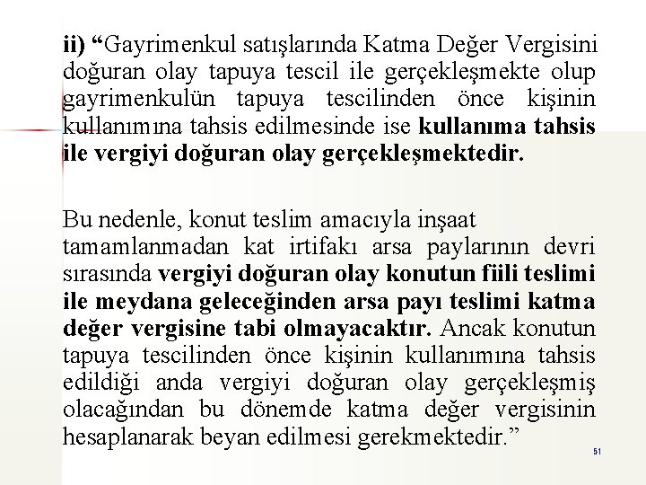 ii) “Gayrimenkul satışlarında Katma Değer Vergisini doğuran olay tapuya tescil ile gerçekleşmekte olup gayrimenkulün