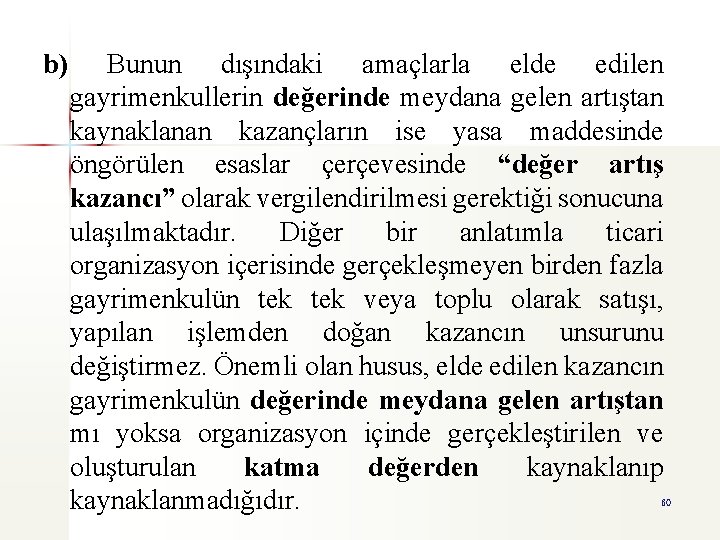 b) Bunun dışındaki amaçlarla elde edilen gayrimenkullerin değerinde meydana gelen artıştan kaynaklanan kazançların ise