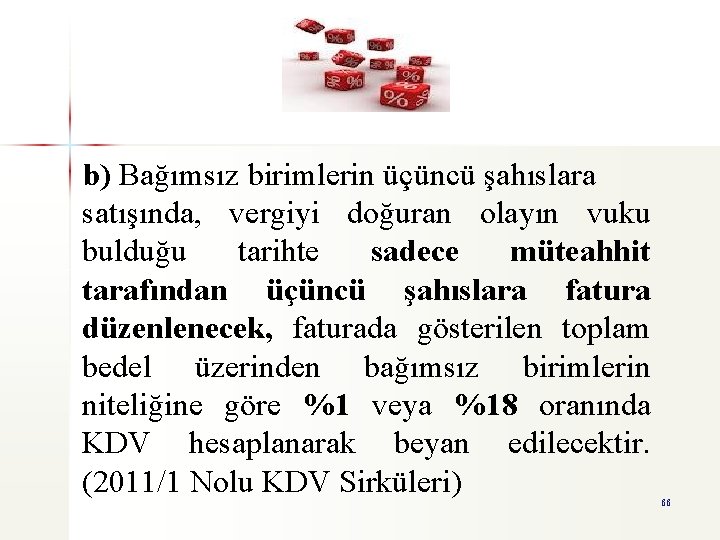 b) Bağımsız birimlerin üçüncü şahıslara satışında, vergiyi doğuran olayın vuku bulduğu tarihte sadece müteahhit