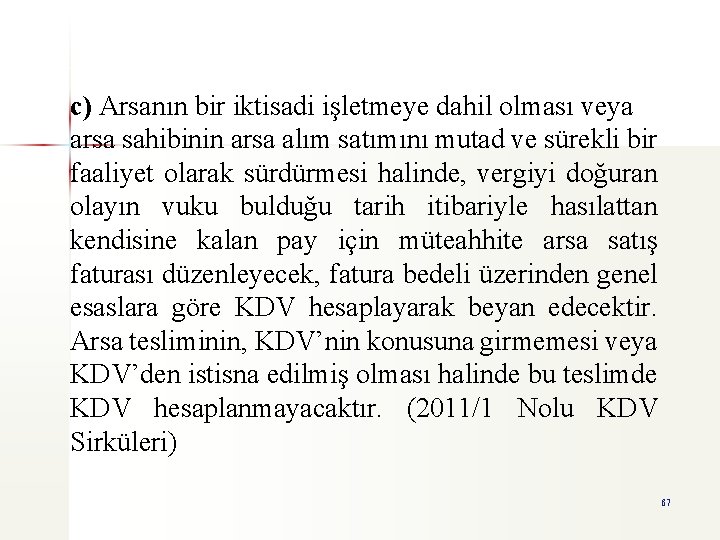 c) Arsanın bir iktisadi işletmeye dahil olması veya arsa sahibinin arsa alım satımını mutad