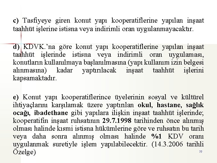 c) Tasfiyeye giren konut yapı kooperatiflerine yapılan inşaat taahhüt işlerine istisna veya indirimli oran