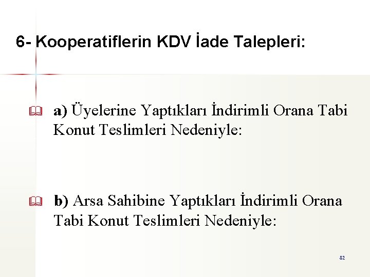 6 - Kooperatiflerin KDV İade Talepleri: & a) Üyelerine Yaptıkları İndirimli Orana Tabi Konut