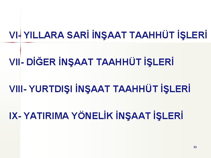 VI- YILLARA SARİ İNŞAAT TAAHHÜT İŞLERİ VII- DİĞER İNŞAAT TAAHHÜT İŞLERİ VIII- YURTDIŞI İNŞAAT