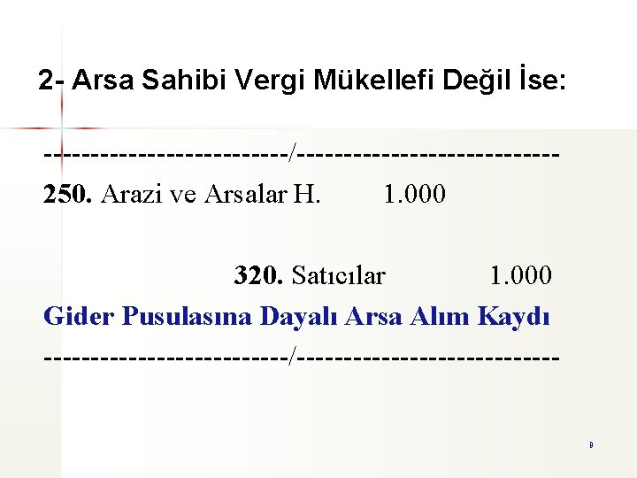 2 - Arsa Sahibi Vergi Mükellefi Değil İse: -------------/--------------250. Arazi ve Arsalar H. 1.