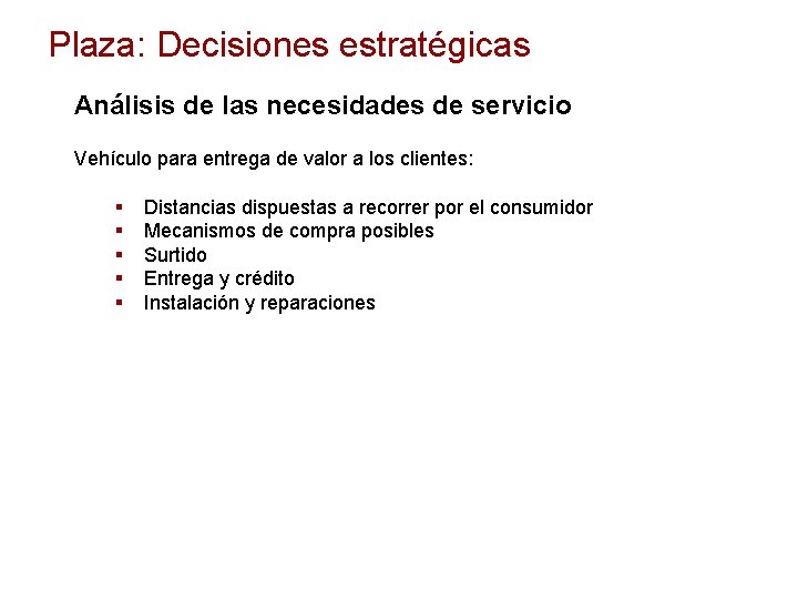 Plaza: Decisiones estratégicas Análisis de las necesidades de servicio Vehículo para entrega de valor