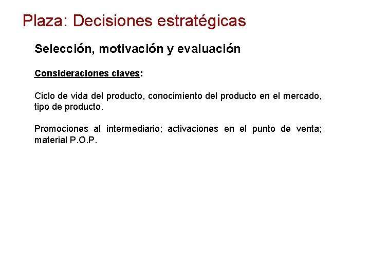 Plaza: Decisiones estratégicas Selección, motivación y evaluación Consideraciones claves: Ciclo de vida del producto,