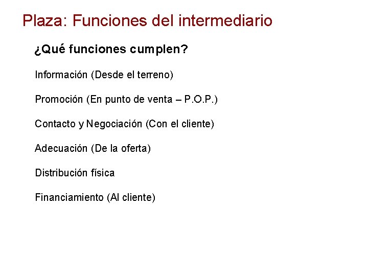 Plaza: Funciones del intermediario ¿Qué funciones cumplen? Información (Desde el terreno) Promoción (En punto